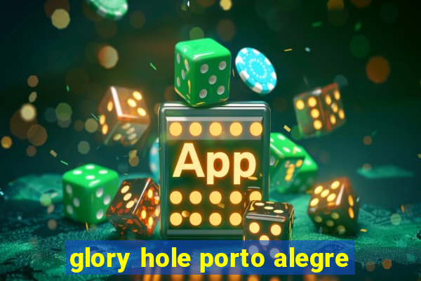 glory hole porto alegre